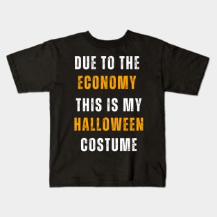 Due To The Economy This Is My Halloween  Costume Kids T-Shirt